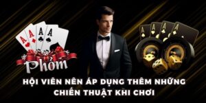 Hội viên nên áp dụng thêm những chiến thuật khi chơi
